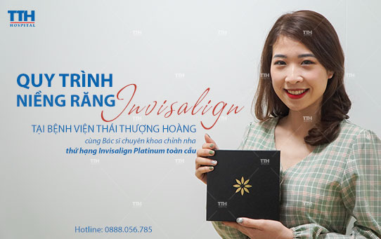 Quy trình niềng răng Invisalign Platinum tại Bệnh viện Thái Thượng Hoàng