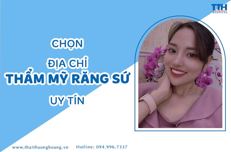 CHỌN ĐỊA CHỈ THẨM MỸ RĂNG SỨ UY TÍN