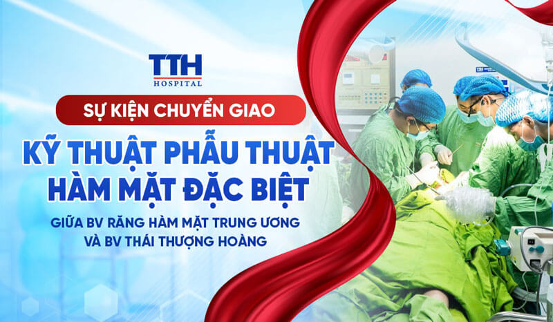 Chuyển giao kỹ thuật phẫu thuật hàm mặt đặc biệt