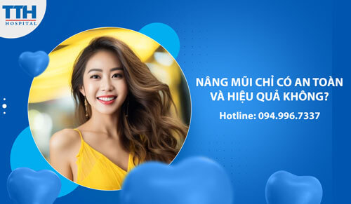 Nâng Mũi Chỉ Có An Toàn Và Hiệu Quả Không?