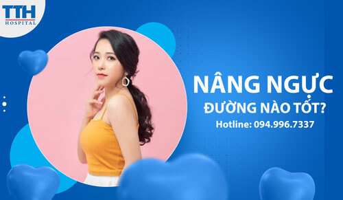 Nâng ngực đường nào tốt?