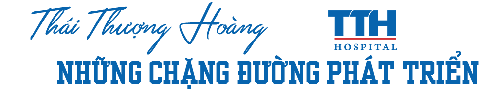 BỆNH VIỆN THÁI THƯỢNG HOÀNG VÀ NHỮNG CHẶNG ĐƯỜNG PHÁT TRIỂN